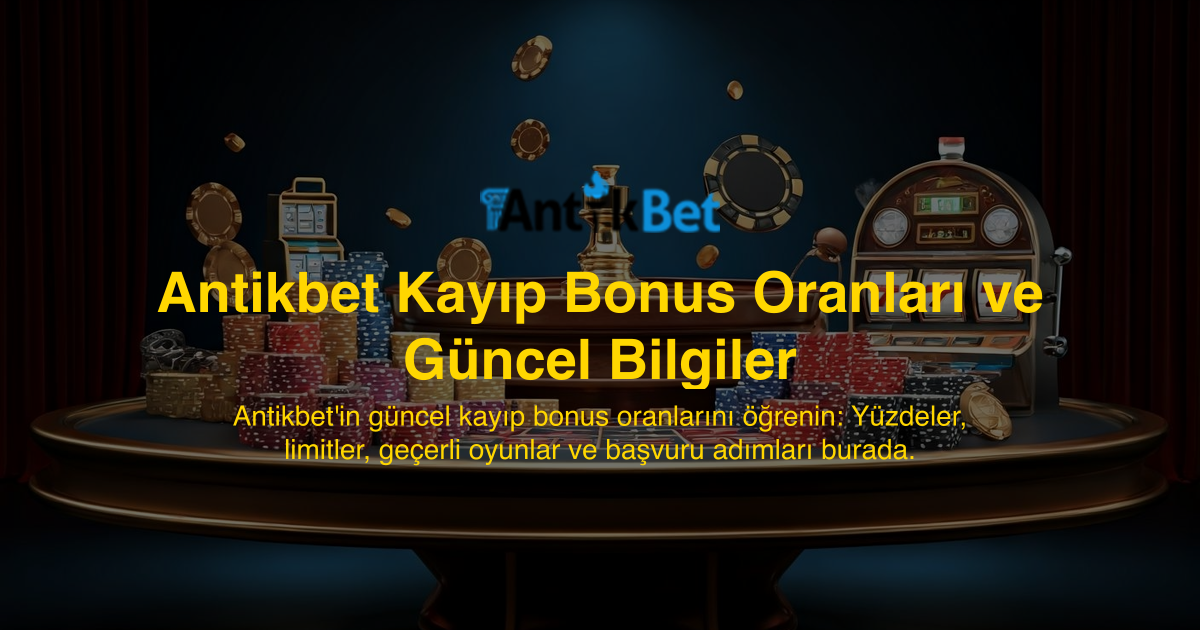 Antikbet Kayıp Bonus Oranları ve Güncel Bilgiler