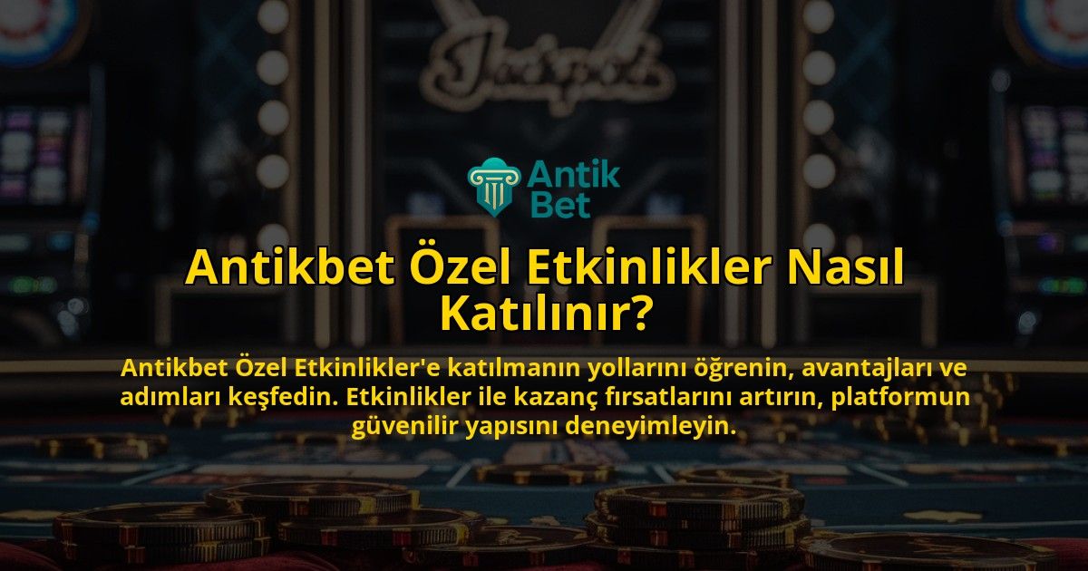 Antikbet-Ozel-Etkinlikler-Nasil-Katilinir-overlay-1769253130.jpg