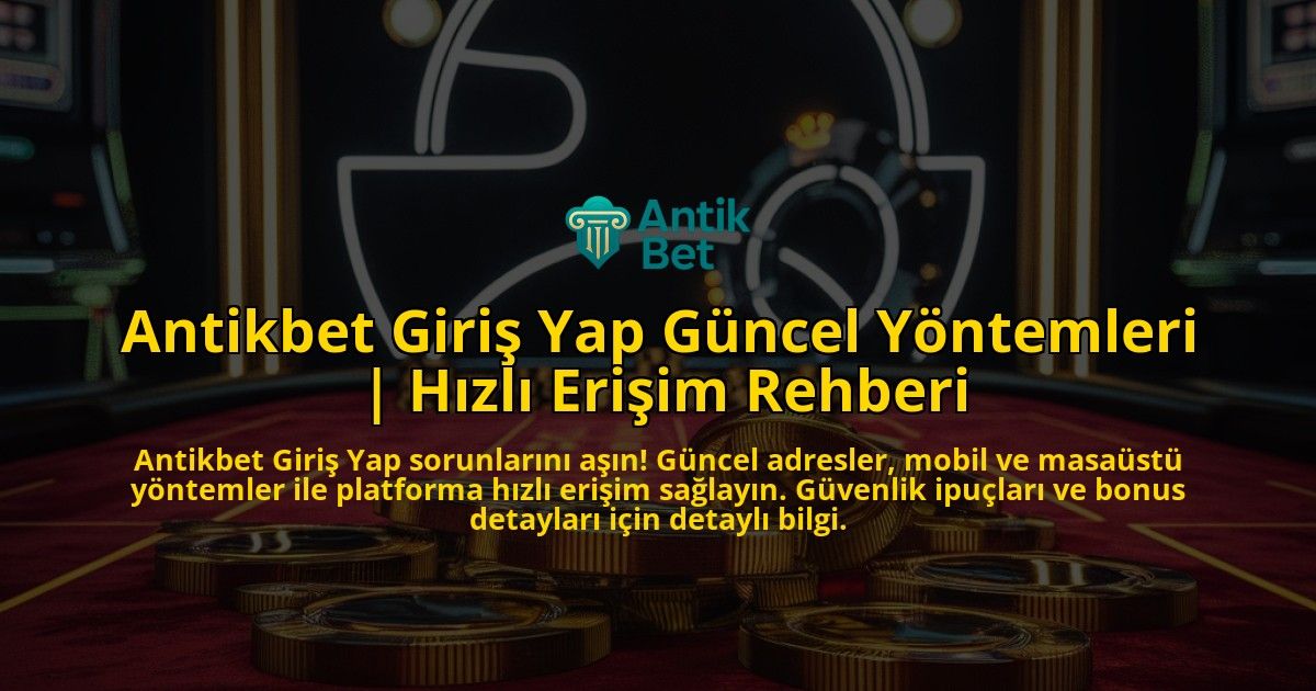 Antikbet-Giris-Yap-Guncel-Yontemleri-Hizli-Erisim-Rehberi-overlay-1771772372.jpg