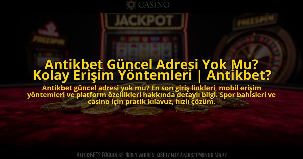 Antikbet-Guncel-Adresi-Yok-Mu-Kolay-Erisim-Yontemleri-Antikbet-overlay-1773602472.jpg