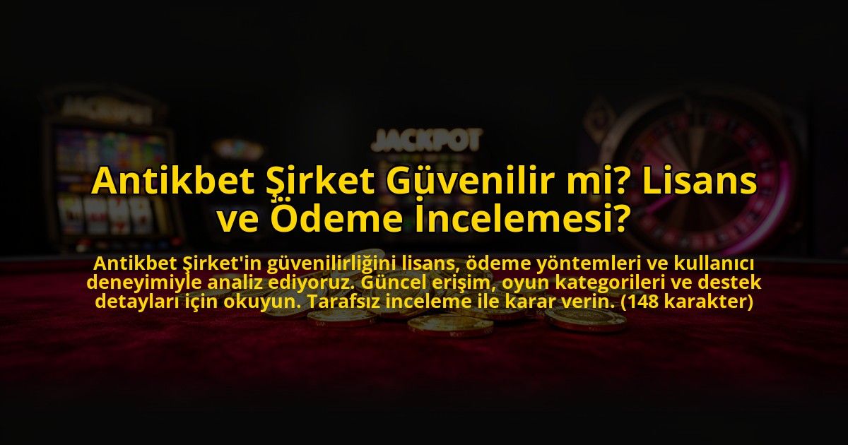 Antikbet-Sirket-Guvenilir-mi-Lisans-ve-Odeme-Incelemesi-overlay-1772818205.jpg