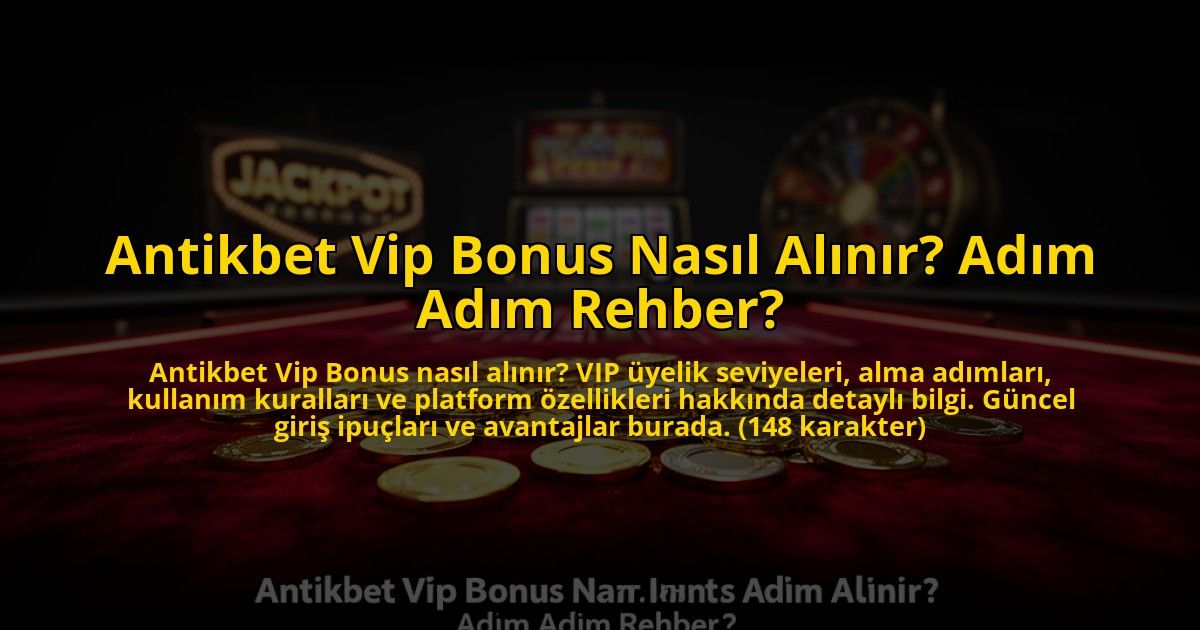 Antikbet-Vip-Bonus-Nasil-Alinir-Adim-Adim-Rehber-overlay-1773623534.jpg