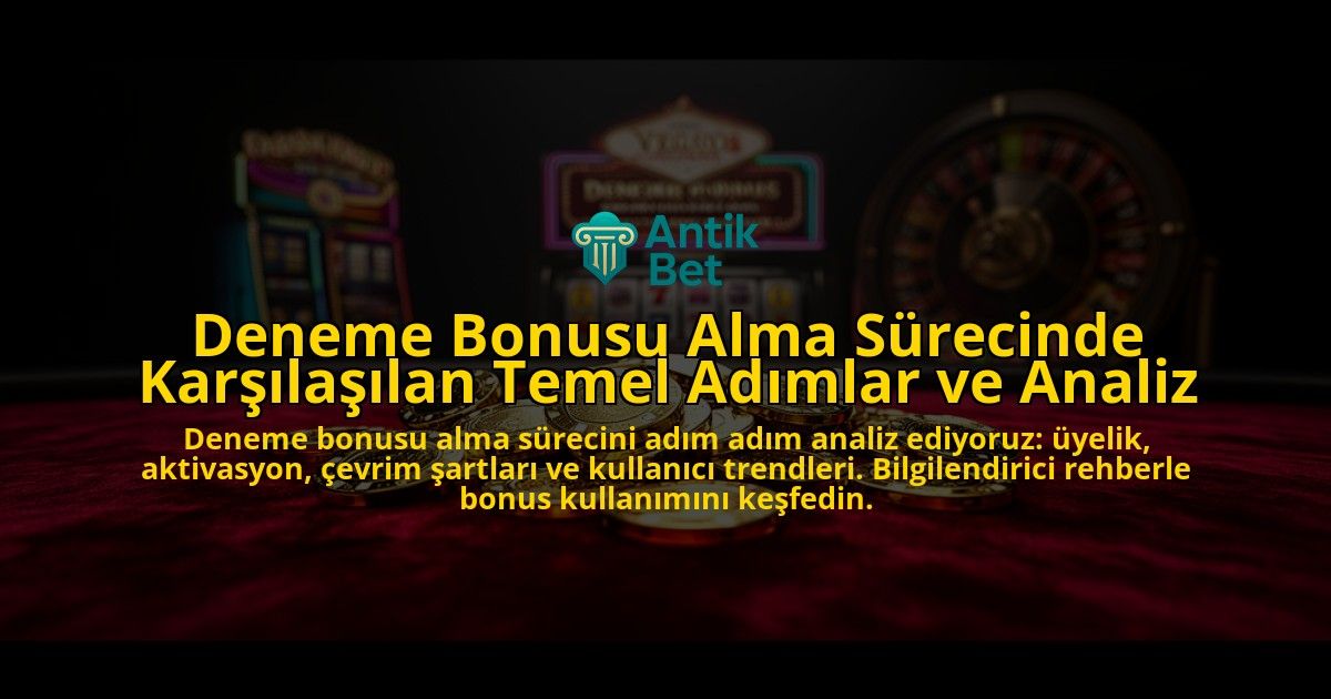 Deneme-Bonusu-Alma-Surecinde-Karsilasilan-Temel-Adimlar-ve-Analiz-overlay-1776702345.jpg